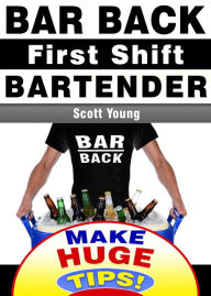 Title: Bar Back, First Shift Bartender (How To Become A Professional Bartender & Make Huge Tips!, #1), Author: Scott Young