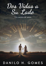 Title: Dos vidas a su lado, Author: Danilo H. Gomes