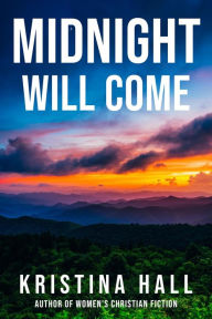 Title: Midnight Will Come (Kentucky Midnight, #1), Author: Kristina Hall