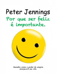 Title: Por que Ser Feliz é Importante, Author: Peter Jennings