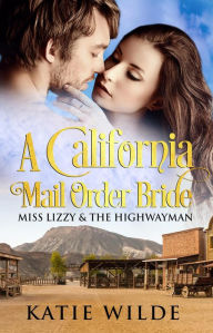 Title: A California Mail Order Bride: Miss Lizzy & The Highwayman, Author: H.E. Kline