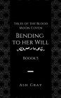 Bending to Her Will (Tales of the Blood Moon Coven [erotic lesbian vampire romance], #5)