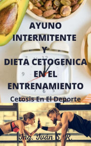 Title: Ayuno Intermitente y Dieta Cetogenica En El Entrenamiento: Ayuno y Cetosis En El Deporte, Author: Iván Salinas