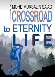 Title: Crossroad to Eternity Life (Muslim Reverts series, #4), Author: Mohd Mursalin Saad