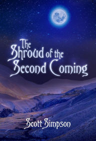 Title: The Shroud of the Second Coming, Author: Scott Simpson
