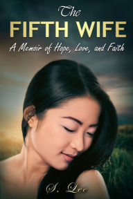 Title: The Fifth Wife: A Memoir of Hope, Love, and Faith, Author: Soua Lee