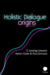 Title: Holistic Dialogue: Origins (Holistic Dialogue & Meditation), Author: Ayham Kader