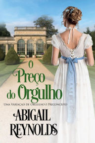 Title: O Preço do Orgulho, Author: Abigail Reynolds