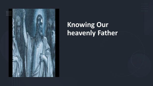 Knowing Our Heavenly Father