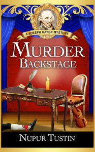 Title: Murder Backstage (Joseph Haydn Mystery, #4), Author: Nupur Tustin