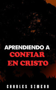 Title: Aprendiendo A Confiar En Cristo, Author: Charles Simeon