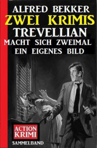 Title: Trevellian macht sich zweimal ein eigenes Bild: Zwei Krimis, Author: Alfred Bekker