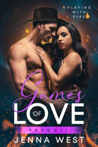 Title: Games of Love Prequel (Playing with Fire, #1), Author: Jenna West