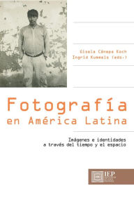 Title: Fotografía en América Latina, Author: Gisela Cánepa Koch
