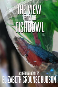 Title: The View from the Fishbowl (JJ Johnson Suspense, #1), Author: Elizabeth Crounse