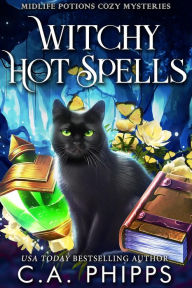 Title: Witchy Hot Spells (Midlife Potions Cozy Mysteries, #2), Author: C. A. Phipps