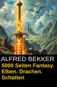 Title: 5000 Seiten Fantasy. Elben. Drachen. Schatten, Author: Alfred Bekker