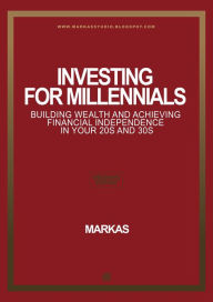 Title: 01 F_Investing for Millennials Building Wealth and Achieving Financial Independence in Your 20s and 30s (Finance, #1), Author: mr markas