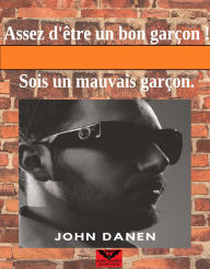 Title: Assez D'être un Bon Garçon ! Sois un Mauvais Garçon., Author: John Danen