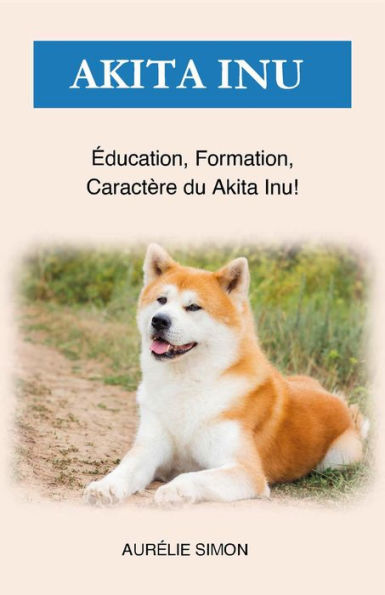 Akita Inu - Éducation, Formation, Caractère