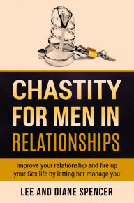 Title: Chastity for men in relationships, Author: Lee Spencer