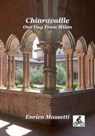 Title: Chiaravalle One Day from Milan, Author: Enrico Massetti