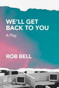 Title: We'll Get Back to You, Author: Rob Bell