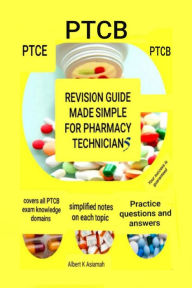 Title: Revision Guide Made Simple For Pharmacy Technicians - PTCB (4th Edition), Author: ALBERT ASIAMAH