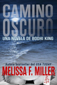 Title: Camino Oscuro (Una Novela de Bodhi King, #1), Author: Melissa F. Miller