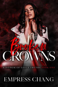 Title: Broken Crowns: Kingdom of Lies & Truths Book One, Author: Empress Chang