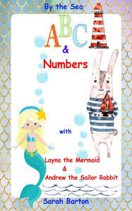 Title: By the Sea ABC & Numbers with Layna the Mermaid & Andrew the Sailor Rabbit, Author: Sarah Barton