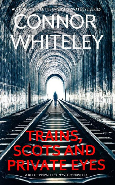Scots, Trains and Private Eyes: A Bettie English Private Eye Mystery Novella (The Bettie English Private Eye Mysteries, #5)