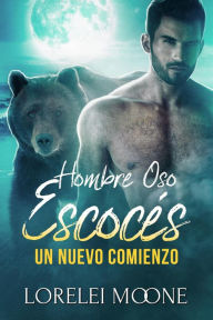 Title: Hombre Oso Escocés: Un Nuevo Comienzo, Author: Lorelei Moone