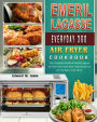 Emeril Lagasse Everyday 360 Air Fryer Oven Cookbook
