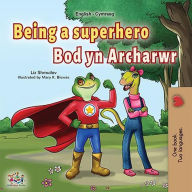 Title: Being a Superhero Bod yn Archarwr (English Welsh Bilingual Collection), Author: Liz Shmuilov