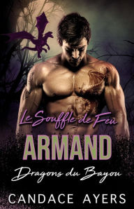 Title: Le Souffle de Feu: Armand (Dragons du Bayou, #5), Author: Candace Ayers