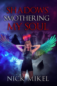 Title: Shadows Smothering My Soul (Rainbow Angel Series, #2), Author: Nick Mikel