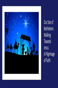 Title: Our Star of Bethlehem. Walking Towards Jesus. A Pilgrimage of Faith, Author: Fernando Davalos