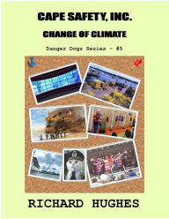 Title: Cape Safety, Inc. - Change of Climate (Danger Dogs Series, #5), Author: Richard Hughes