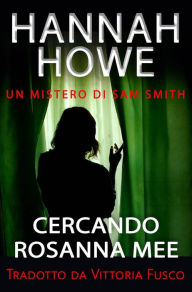 Title: Cercando Rosanna Mee, Author: Hannah Howe