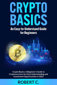 Title: Crypto Basics: An Easy-to-Understand Guide for Beginners, Author: Robert C.