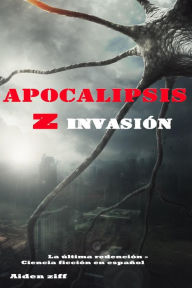 Title: Apocalipsis z invasión, Author: Aiden Ziff