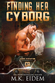 Title: Finding Her Cyborg (Cyborg Redemption), Author: M.K. Eidem