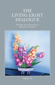 Title: The Living Light Dialogue Volume 16, Author: Richard P. Goodwin