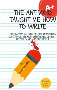 Title: The Ant Who Taught Me How To Write, Author: Daniel Arguelles