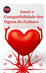 Title: Amor e Compatibilidade dos Signos do Zodíaco, Author: Rubi Astrólogas