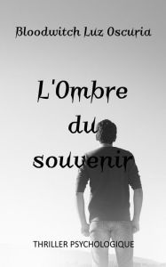 Title: L'Ombre du souvenir (Les Souvenirs Oubliés, #2), Author: Bloodwitch Luz Oscuria