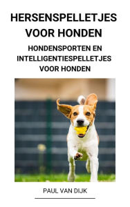 Title: Hersenspelletjes voor Honden (Hondensporten en Intelligentiespelletjes voor Honden), Author: Paul Van Dijk