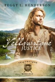 Title: Yellowstone Justice (Yellowstone Romance Series), Author: Peggy L. Henderson