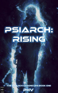 Title: Psiarch: Rising (The Psiarch Chronicles, #1), Author: Pierre H. Vachon (PHV)